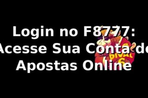 Login no F8777: Acesse Sua Conta de Apostas Online
